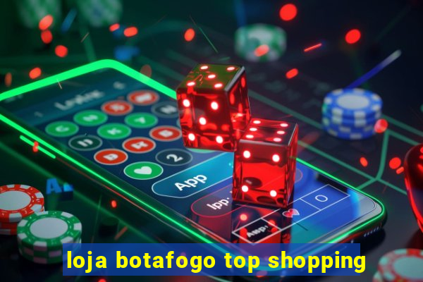 loja botafogo top shopping